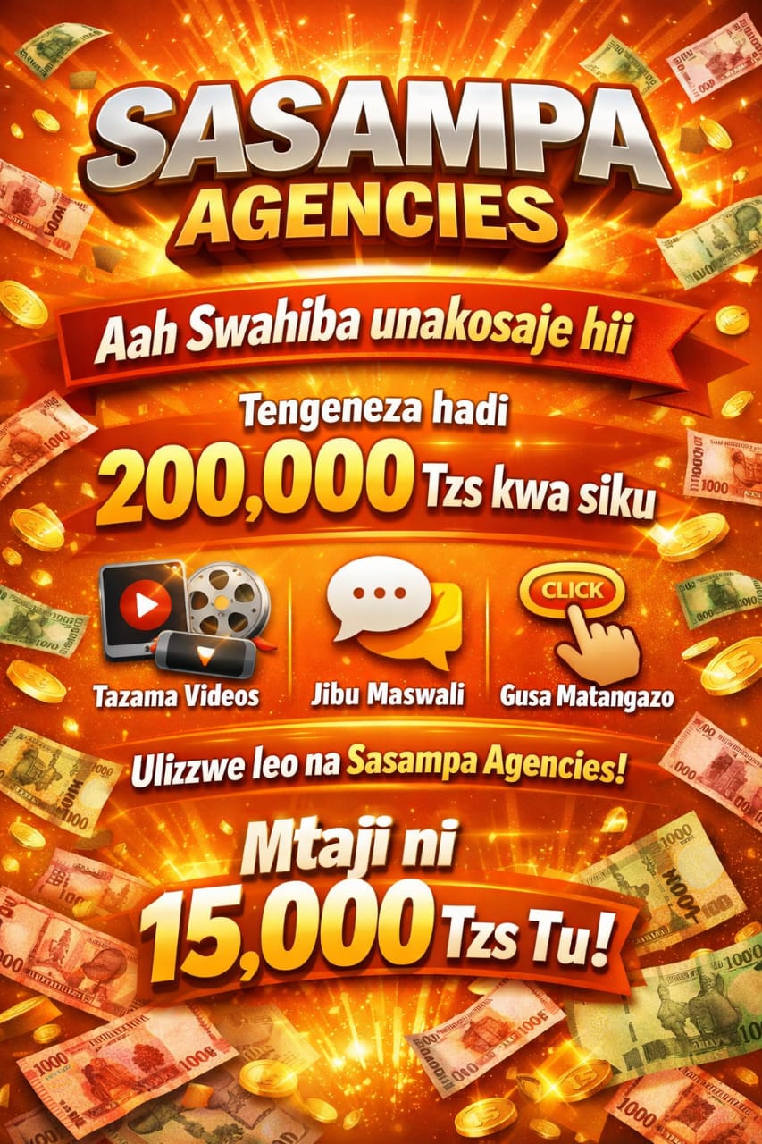 SASAMPA AGENCIES TANZANIA – PATA 30,000 HADI 100,000 TZS KILA SIKU KUPITIA SIMU